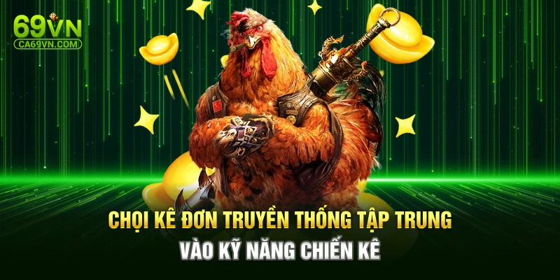 Chọi kê đơn truyền thống tập trung vào kỹ năng chiến kê