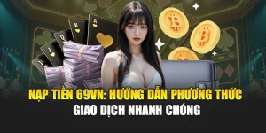 Nạp Tiền 69VN: Hướng Dẫn Phương Thức Giao Dịch Nhanh Chóng