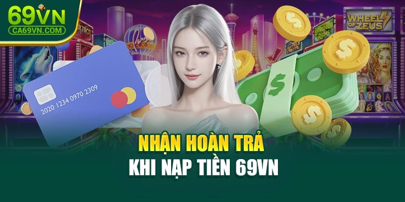 Nhận hoàn trả khi nạp tiền 69VN