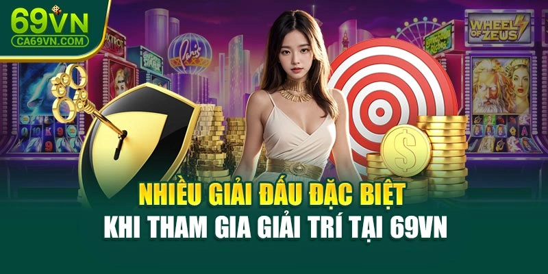 Nhiều giải đấu đặc biệt khi tham gia giải trí tại 69VN