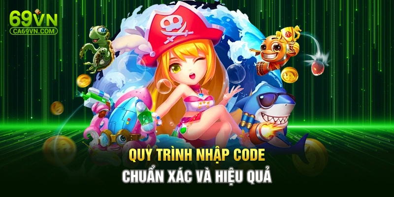 Quy trình nhập code chuẩn xác và hiệu quả