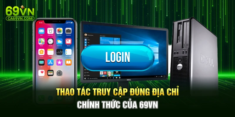 Thao tác truy cập đúng địa chỉ chính thức của 69VN